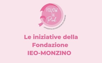 Follow the Pink, le iniziative della Fondazione IEO-MONZINO